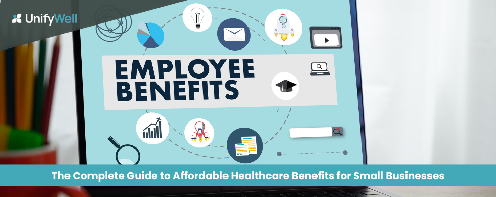 The Complete Guide to Affordable Healthcare Benefits for Small Businesses