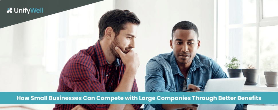 How Small Businesses Can Compete with Large Companies Through Better Benefits